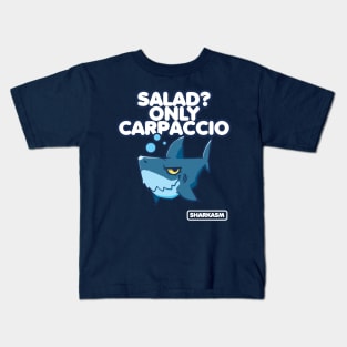 Salad? Only Carpaccio, Sharkasm Kids T-Shirt